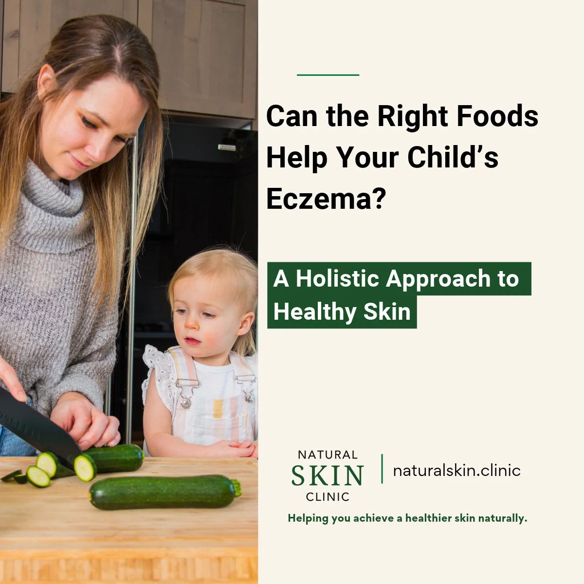 Natural Skin Clinic graphic reading 'Can the Right Foods Help Your Child's Eczema? A Holistic Approach to Healthy Skin', with a mother slicing zucchini while her toddler watches